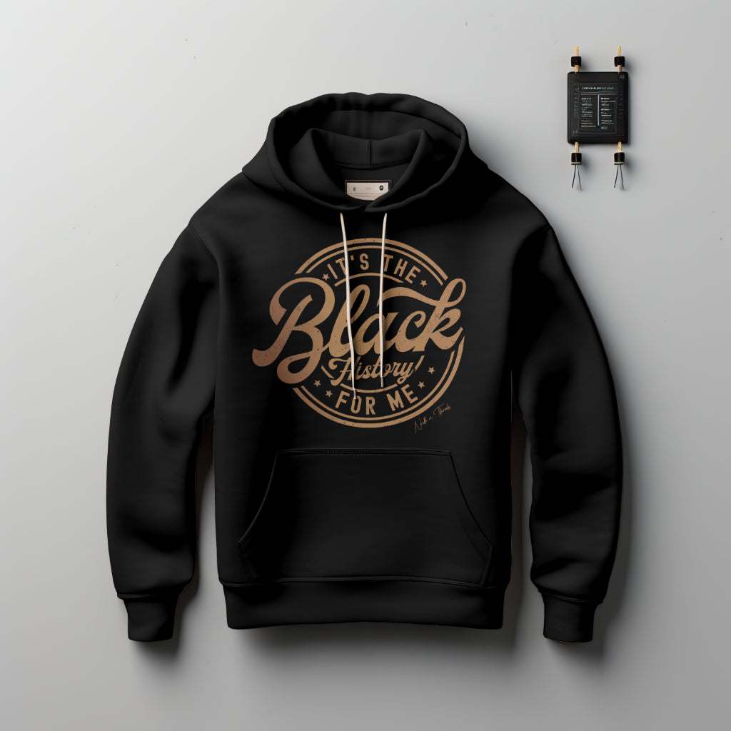 Luxury cotton hoodie with "It's the Black History for Me" bold caption celebrating Black History Month and culture pride