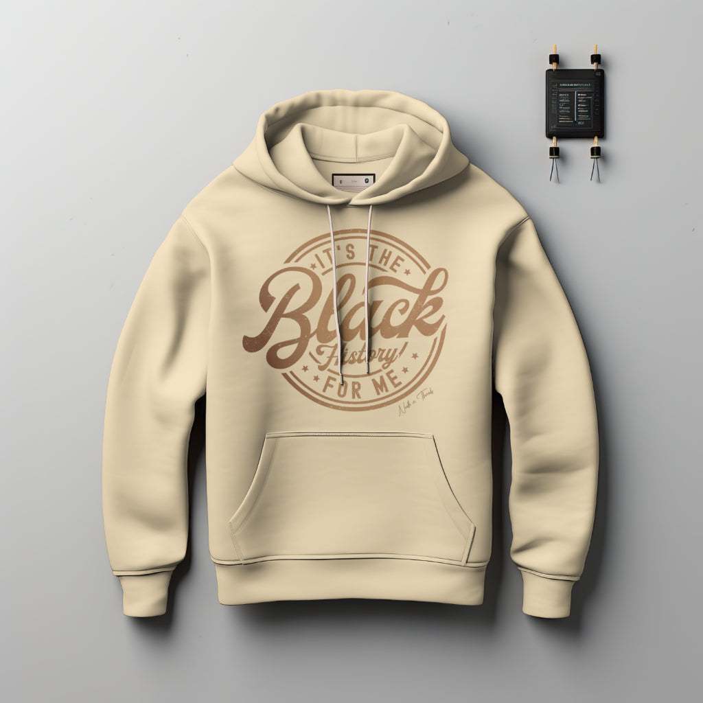 Luxury cotton hoodie with "It's The Black History For Me" bold caption celebrating Black excellence and culture pride