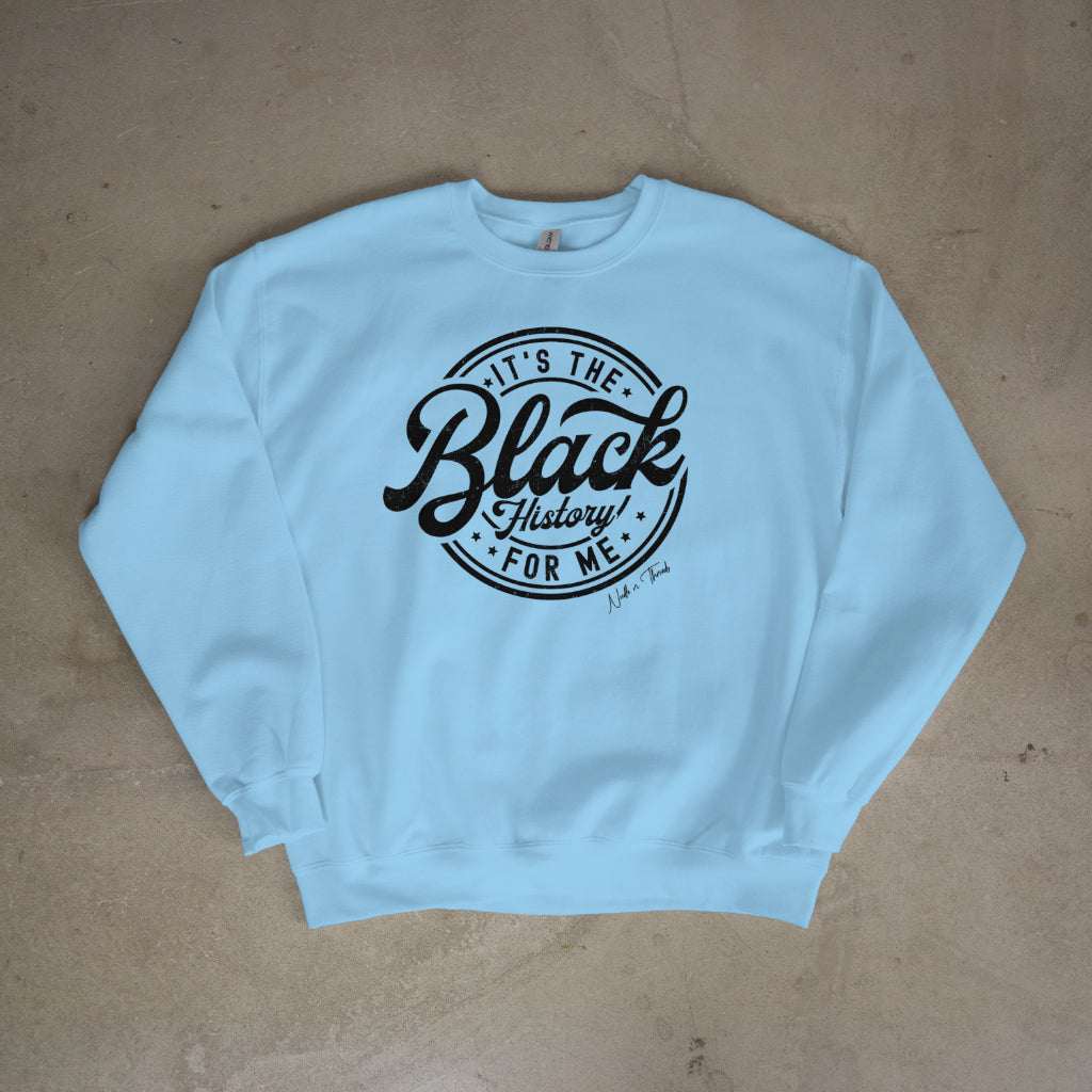 Luxury cotton sweater with bold "It's the Black History for Me" caption celebrating Black History and culture pride