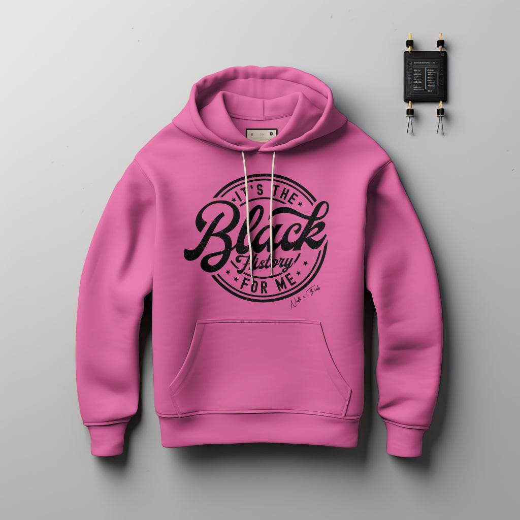 Luxury cotton hoodie with "It's the Black History For Me" bold caption celebrating culture and Black excellence